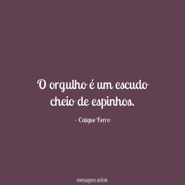 O orgulho é um escudo cheio de espinhos