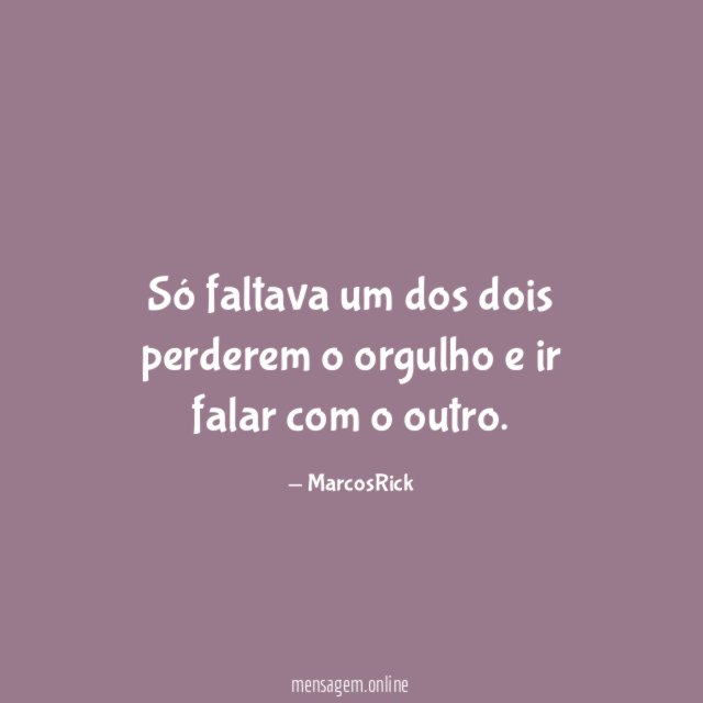 Só faltava um dos dois perderem o orgulho