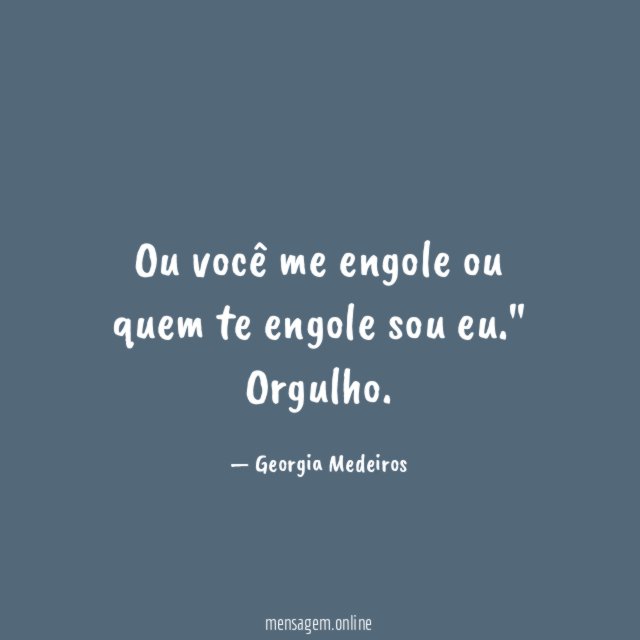 Ou você me engole ou quem te engole sou eu