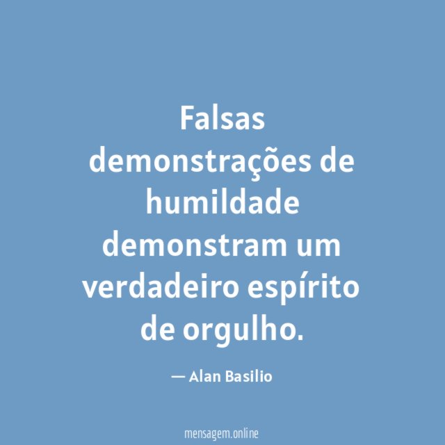 Falsas demonstrações de humildade demonstram um verdadeiro espírito de orgulho