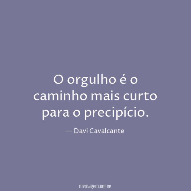O orgulho é o caminho mais curto para o precipício