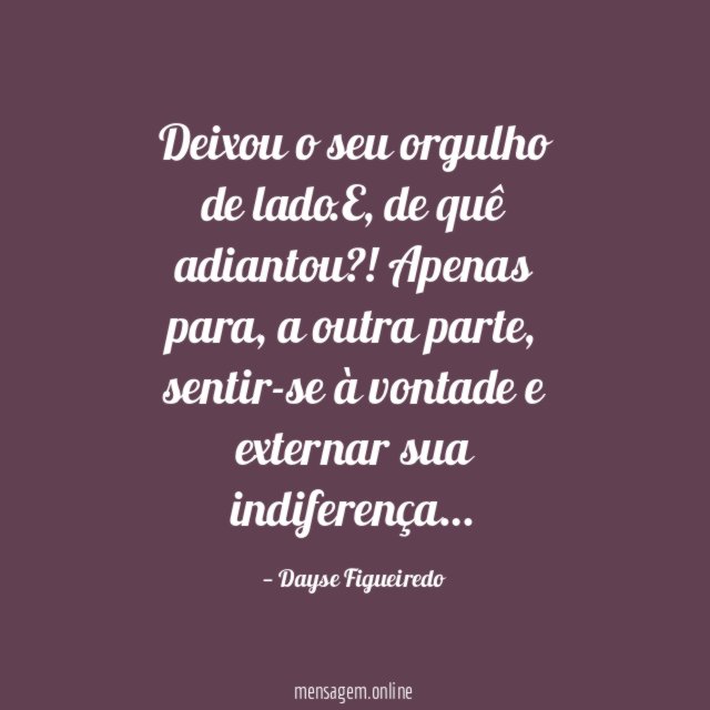 Deixou o seu orgulho de lado