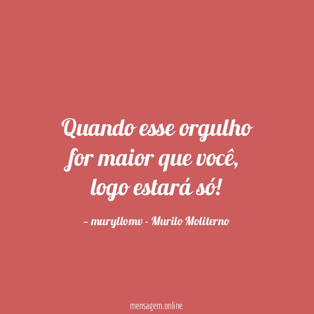 Quando esse orgulho for maior que você