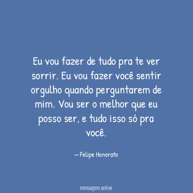 Eu vou fazer de tudo pra te ver sorrir