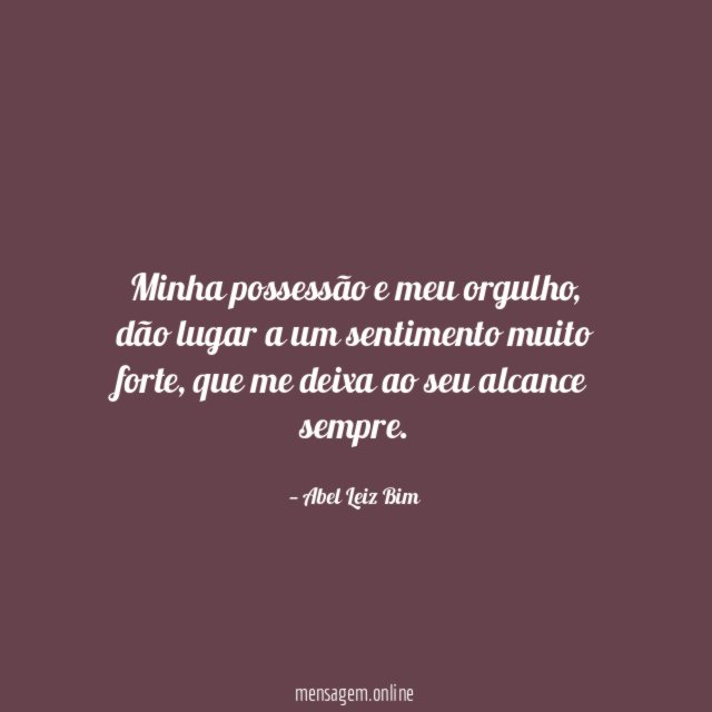 Minha possessão e meu orgulho