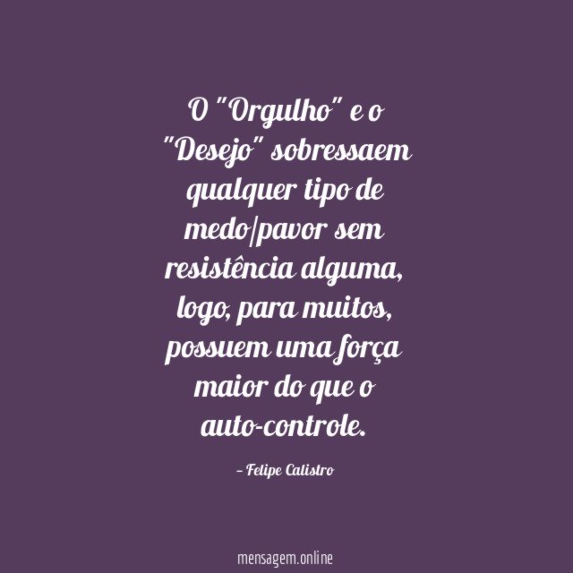 O "Orgulho" e o "Desejo" sobressaem qualquer tipo