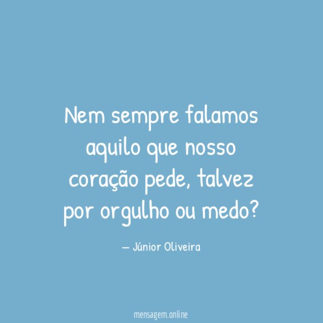 Nem sempre falamos aquilo que nosso coração pede
