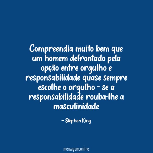 Compreendia muito bem que um homem defrontado pela