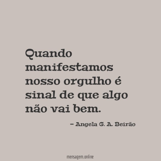 Quando manifestamos nosso orgulho é sinal de que algo não vai bem