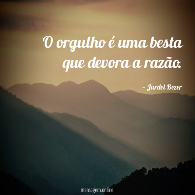 O orgulho é uma besta que devora a razão