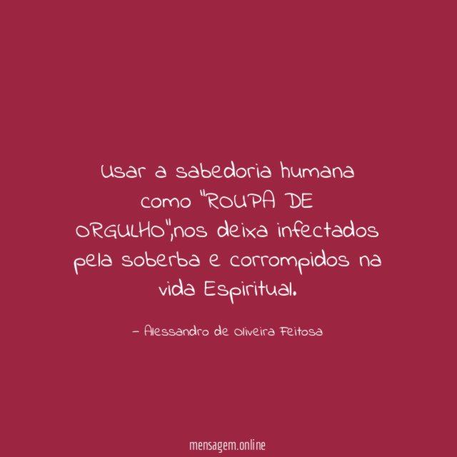 Usar a sabedoria humana como "ROUPA DE ORGULHO"