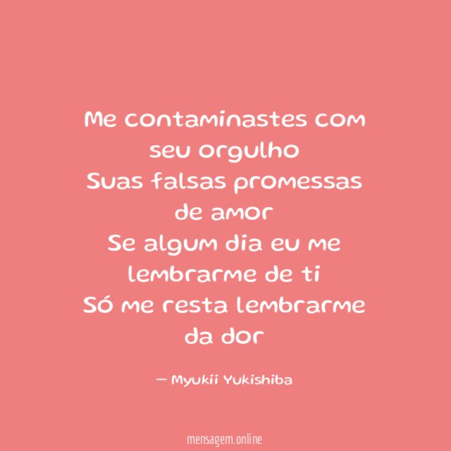 Me contaminastes com seu orgulho Suas falsas promessas de