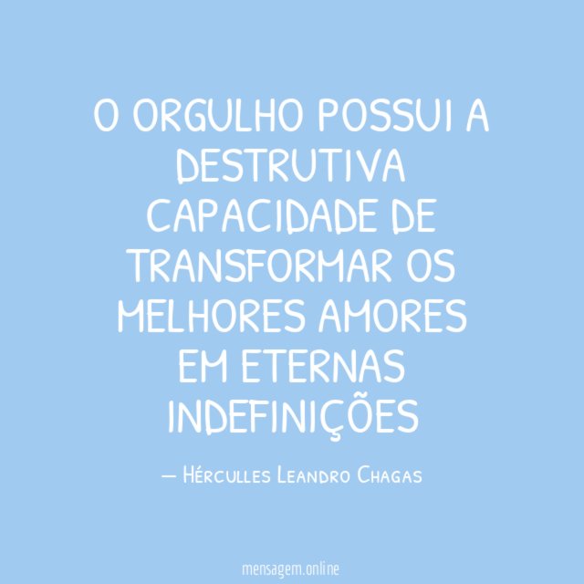 O orgulho possui a destrutiva capacidade de transformar