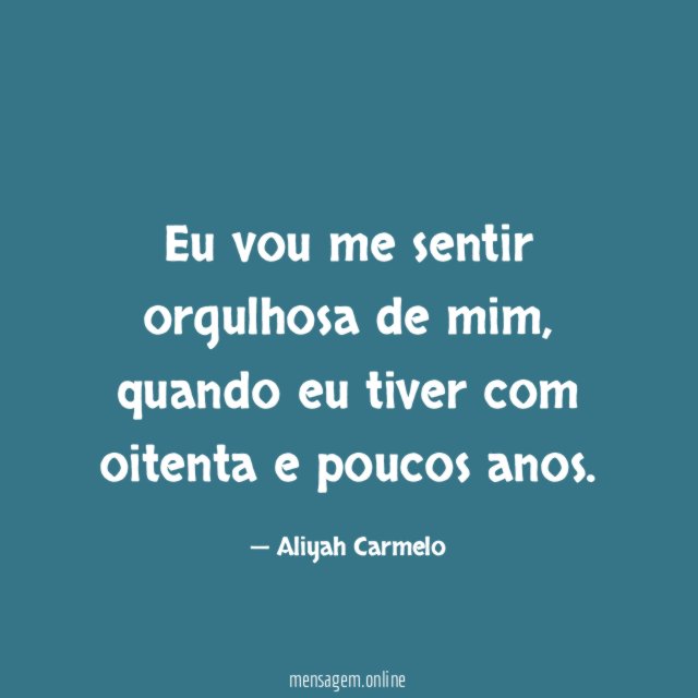 Eu vou me sentir orgulhosa de mim