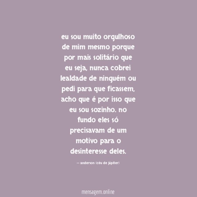 eu sou muito orgulhoso de mim mesmo porque