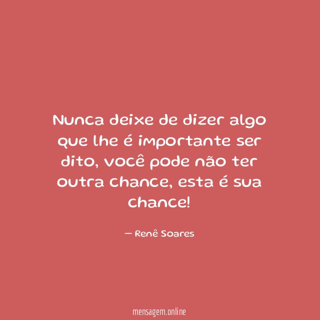 Nunca deixe de dizer algo que lhe é importante ser dito