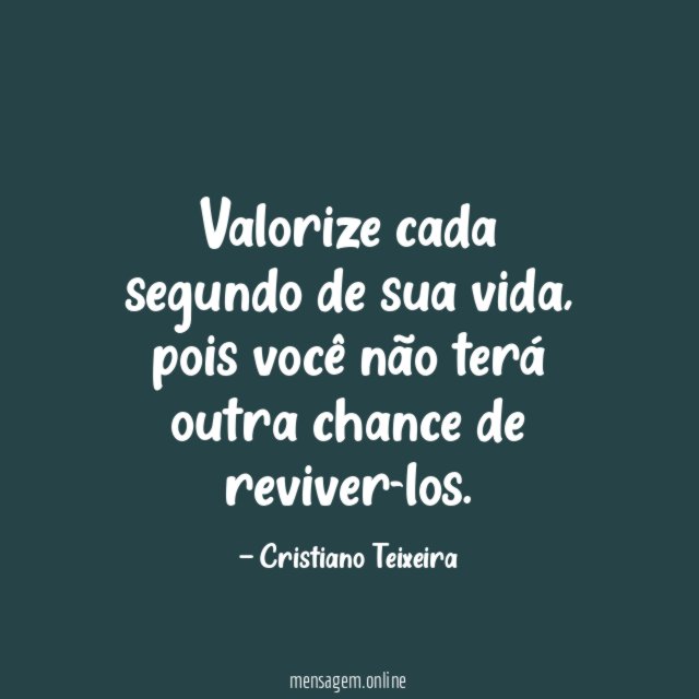 Valorize cada segundo de sua vida