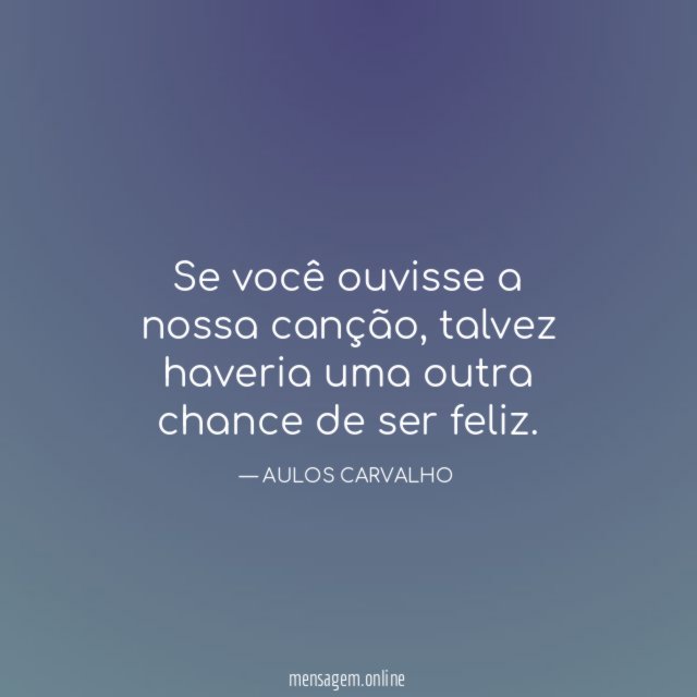 Se você ouvisse a nossa canção