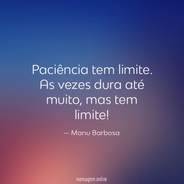Paciência tem limite
