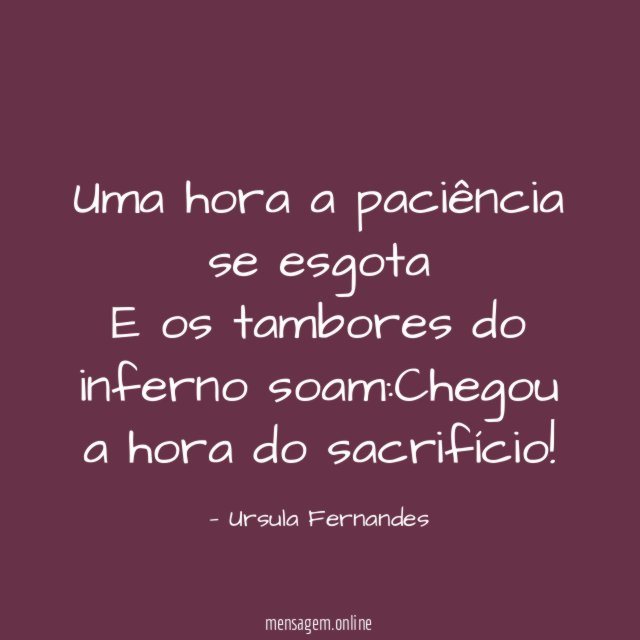 Uma hora a paciência se esgota E os tambores