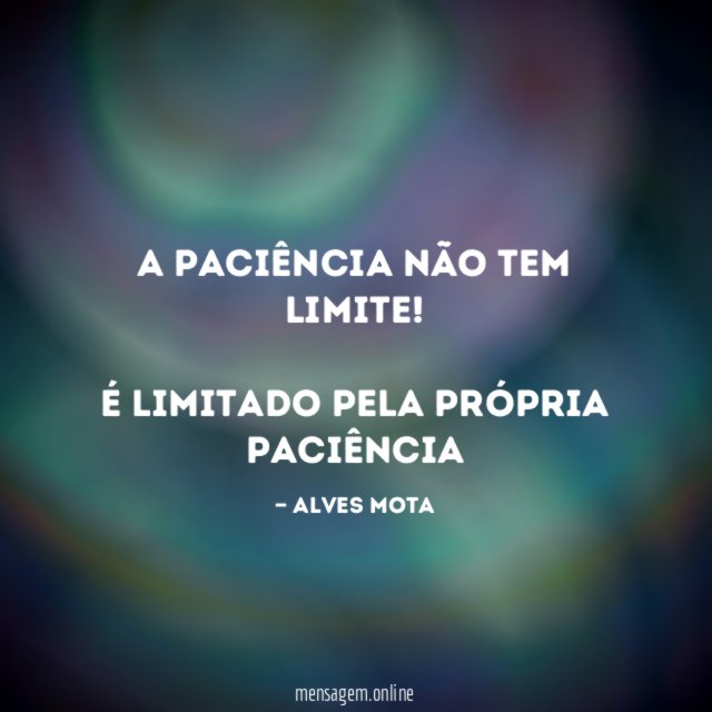 A PACIÊNCIA NÃO TEM LIMITE