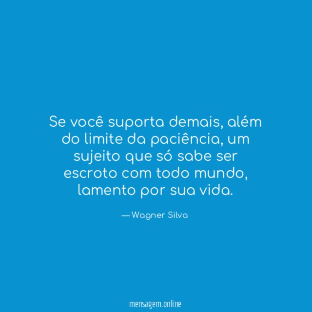Se você suporta demais