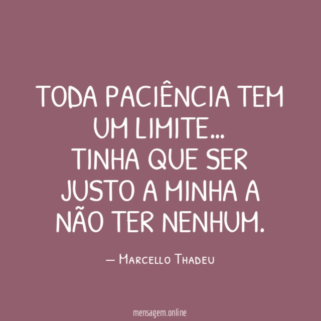 Toda paciência tem um limite