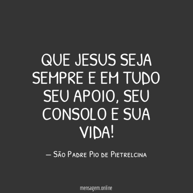 Que Jesus seja sempre e em tudo seu apoio