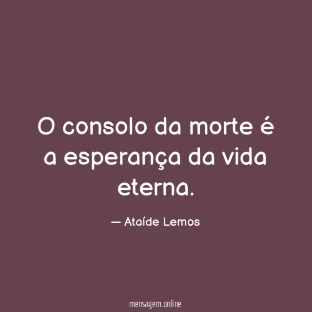 O consolo da morte é a esperança da vida eterna