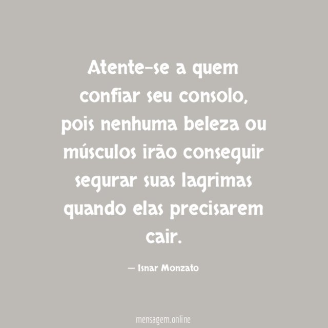 Atente-se a quem confiar seu consolo