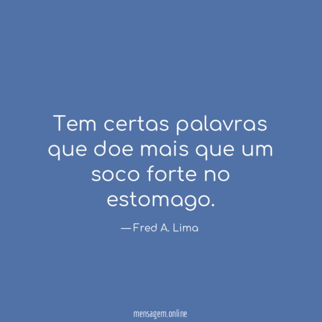 Tem certas palavras que doe mais que um soco forte no estomago