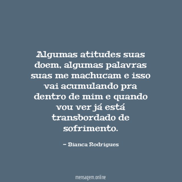 Algumas atitudes suas doem