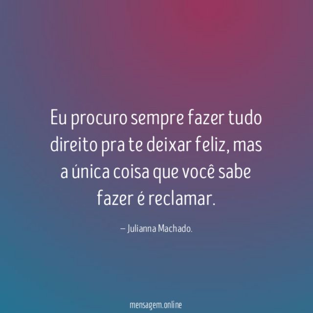 Eu procuro sempre fazer tudo direito pra te deixar feliz
