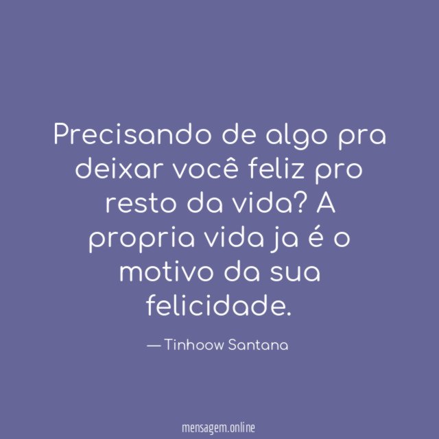 Precisando de algo pra deixar você feliz pro resto da vida