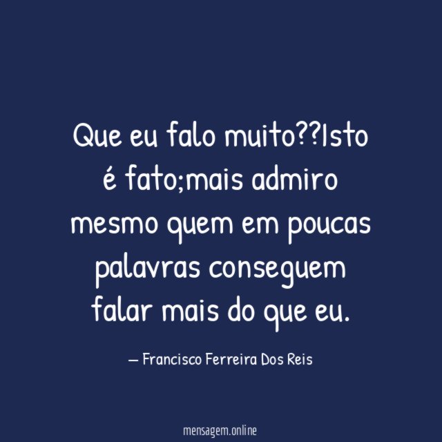 Que eu falo muito