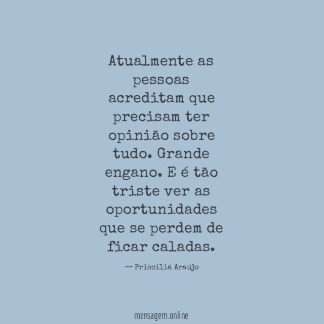 Atualmente as pessoas acreditam que precisam ter opinião sobre tudo