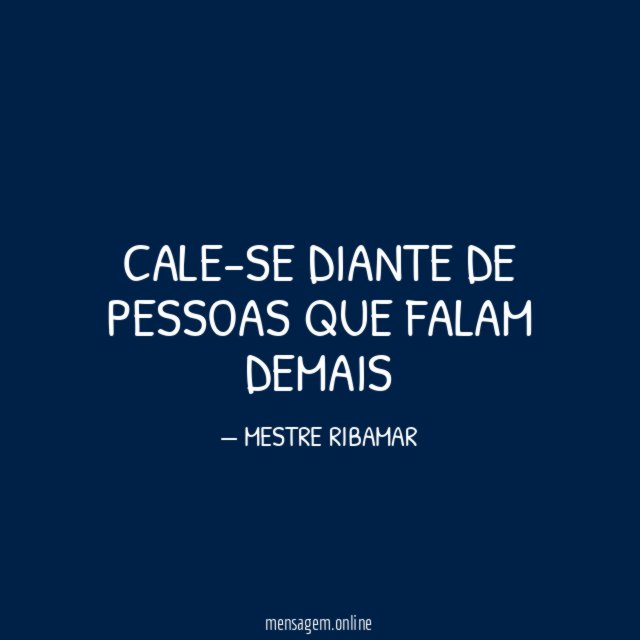 CALE-SE DIANTE DE PESSOAS QUE FALAM DEMAIS"