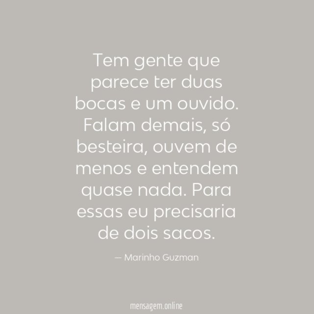 Tem gente que parece ter duas bocas e um ouvido