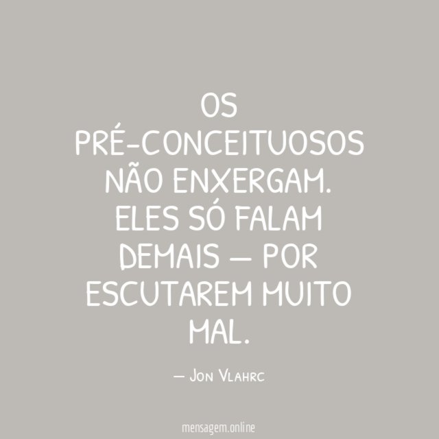 Os pré-conceituosos não enxergam