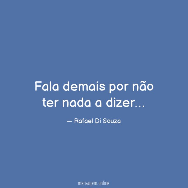 Fala demais por não ter nada a dizer