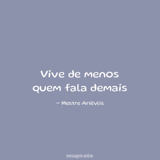 Vive de menos quem fala demais
