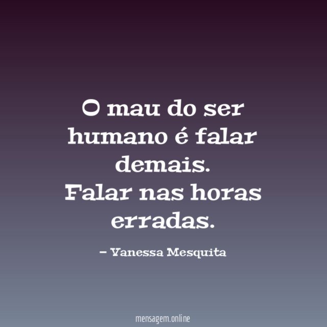 O mau do ser humano é falar demais