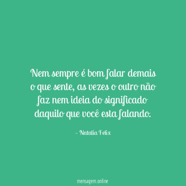 Nem sempre é bom falar demais o que sente