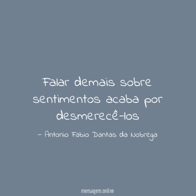 Falar demais sobre sentimentos acaba por desmerecê-los