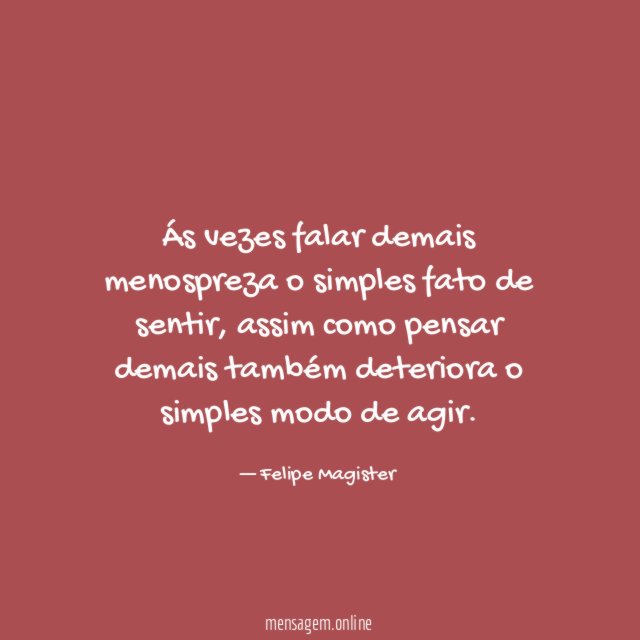 Ás vezes falar demais menospreza o simples fato de sentir