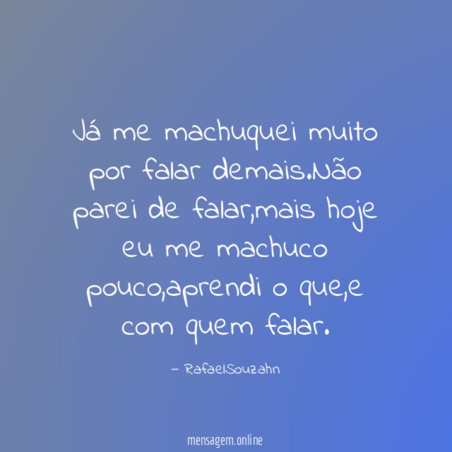 Já me machuquei muito por falar demais