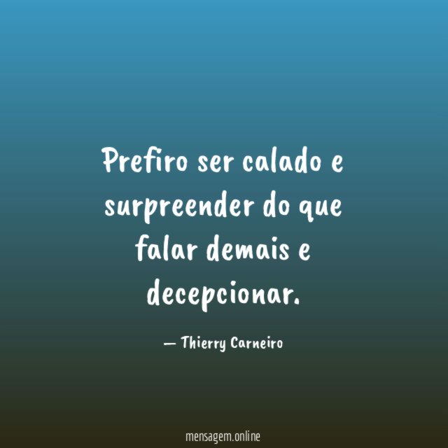 Prefiro ser calado e surpreender do que falar demais e decepcionar