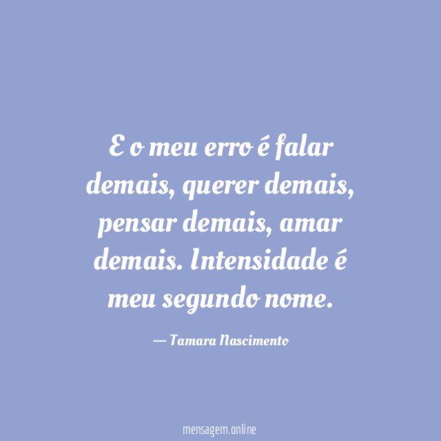 E o meu erro é falar demais
