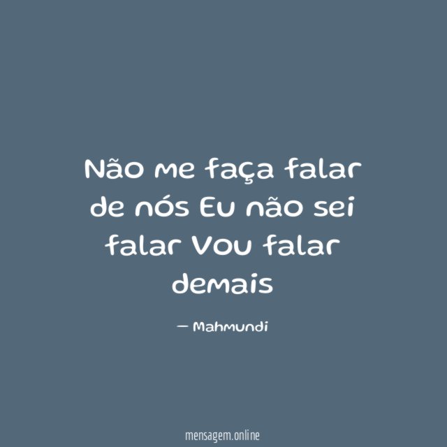Não me faça falar de nós Eu não sei