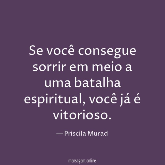Se você consegue sorrir em meio a uma batalha espiritual
